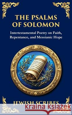 The Psalms of Solomon: Sacred Songs of Faith and Hope Jewish Scribes Tim Zengerink 9781804216675 Library of Alexandria - książka