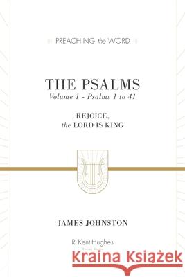 The Psalms (Volume 1, Psalms 1 to 41): Rejoice, the Lord Is King Johnston, James 9781433533556 Crossway - książka