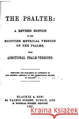 The Psalter, A Revised Edition of the Scottish Metrical Version of the Psalms General Assembly of the Presbyterian Chu 9781517536367 Createspace - książka