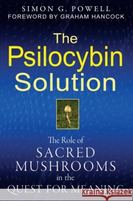 The Psilocybin Solution: The Role of Sacred Mushrooms in the Quest for Meaning Simon G. Powell 9781594774058 Inner Traditions Bear and Company - książka