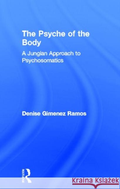 The Psyche of the Body : A Jungian Approach to Psychosomatics Denise Gimenez Ramos Denise Gimenez Ramos  9781583918975 Taylor & Francis - książka