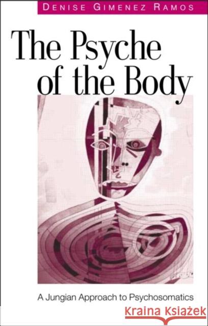 The Psyche of the Body: A Jungian Approach to Psychosomatics Ramos, Denise Gimenez 9781583918982 Taylor & Francis - książka