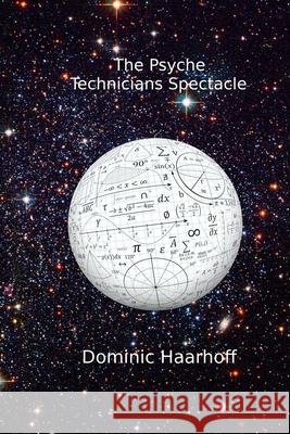 The Psyche Technician's Spectacle Dominic Haarhoff 9780359228034 Lulu.com - książka