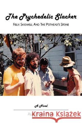 The Psychedelic Slacker: Felix Skidwell and the Pothead's Stone Train, Alan Mark 9781425960575 Authorhouse - książka