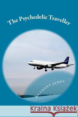 The Psychedelic Traveller: Tales of a global wanderer James, Anthony M. 9781491001653 Createspace - książka