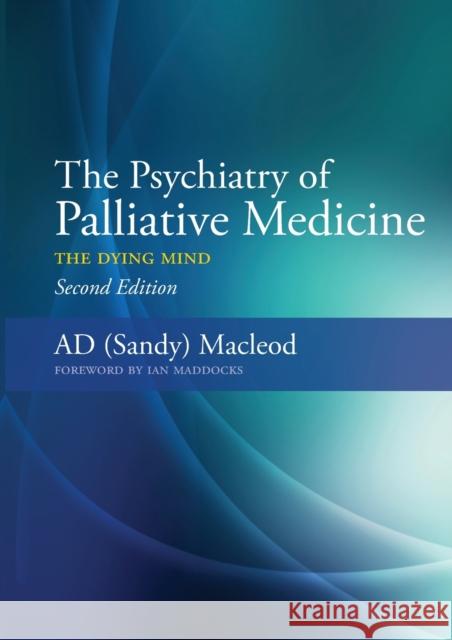 The Psychiatry of Palliative Medicine: The Dying Mind MacLeod, Sandy 9781846195358  - książka