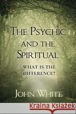 The Psychic and the Spiritual: What is the Difference? White, John 9781786770196 White Crow Books - książka