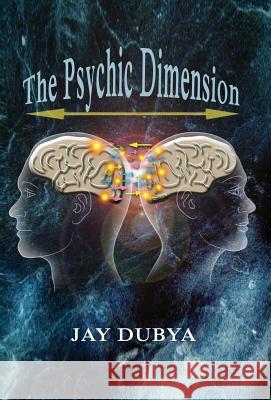 The Psychic Dimension Jay Dubya 9781618637130 Bookstand Publishing - książka