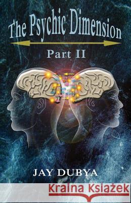 The Psychic Dimension, Part II Jay Dubya 9781618638670 Bookstand Publishing - książka