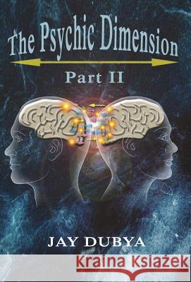 The Psychic Dimension, Part II Jay Dubya 9781618638687 Bookstand Publishing - książka