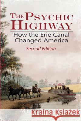 The Psychic Highway: How the Erie Canal Changed America Michael T. Keene 9780998850801 Ad-Hoc Productions - książka