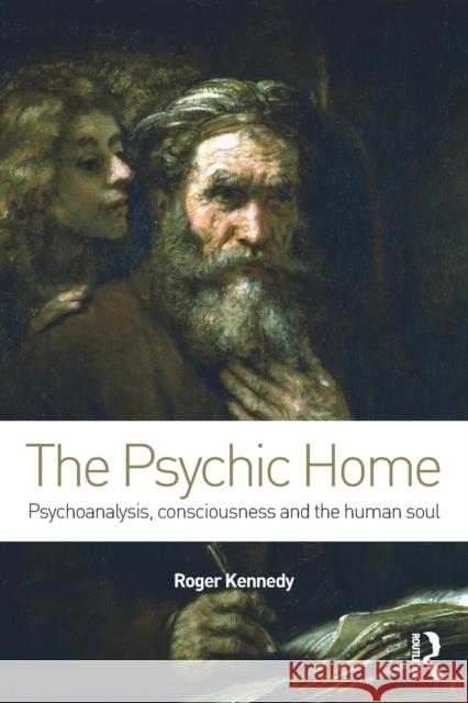 The Psychic Home: Psychoanalysis, Consciousness and the Human Soul Kennedy, Roger 9780415710145 Routledge - książka