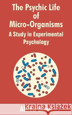 The Psychic Life of Micro-Organisms: A Study in Experimantal Psychology Binet, Alfred 9781410204240 University Press of the Pacific - książka