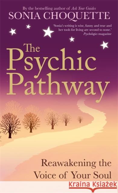 The Psychic Pathway: Reawakening the Voice of Your Soul Sonia Choquette 9781848502710 Hay House UK Ltd - książka