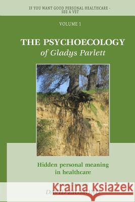 The Psycho-Ecology of Gladys Parlett: Hidden personal meaning in healthcare Zigmond, David 9781515016175 Createspace - książka