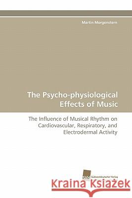 The Psycho-Physiological Effects of Music Martin Morgenstern 9783838118031 Suedwestdeutscher Verlag Fuer Hochschulschrif - książka