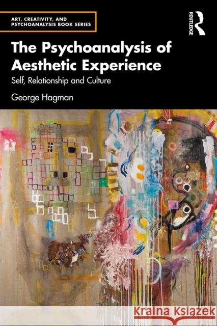 The Psychoanalysis of Aesthetic Experience: Self, Relationship and Culture George Hagman 9781032836225 Routledge - książka