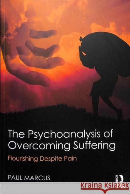 The Psychoanalysis of Overcoming Suffering: Flourishing Despite Pain Paul Marcus 9781138482166 Routledge - książka