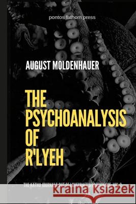 The Psychoanalysis of R'lyeh: The Kathu Journals out of Lovecraft's Providence, Vol. 2 August Moldenhauer 9781257771295 Lulu.com - książka