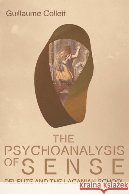 The Psychoanalysis of Sense: Deleuze and the Lacanian School Guillaume Collett 9781474409025 Edinburgh University Press - książka