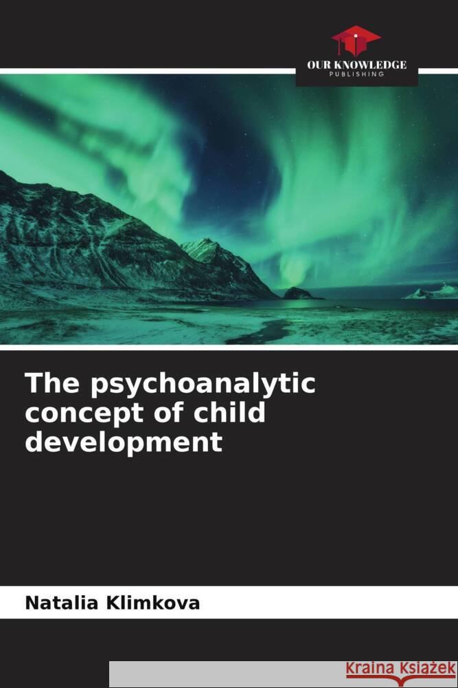 The psychoanalytic concept of child development Klimkova, Natalia 9786204405162 Our Knowledge Publishing - książka