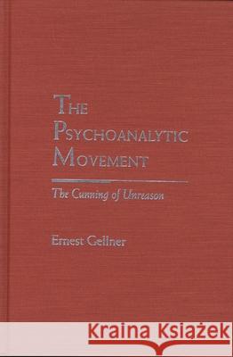 The Psychoanalytic Movement: The Cunning of Unreason Ernest Gellner 9780810113695 Northwestern University Press - książka