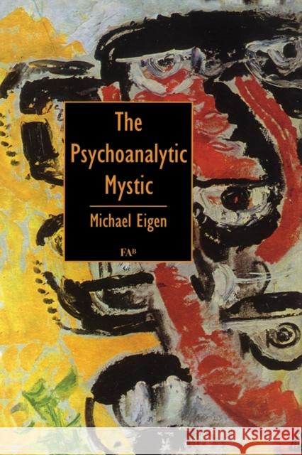 The Psychoanalytic Mystic Michael Eigen 9781853433986 FREE ASSOCIATION BOOKS - książka