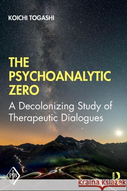 The Psychoanalytic Zero: A Decolonizing Study of Therapeutic Dialogues Koichi (Konan University, Japan) Togashi 9780367859374 Routledge - książka