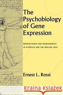 The Psychobiology of Gene Expression: Neuroscience and Neurogenesis in Hypnosis and the Healing Arts Ernest J. Rossi 9780393703436 W. W. Norton & Company - książka