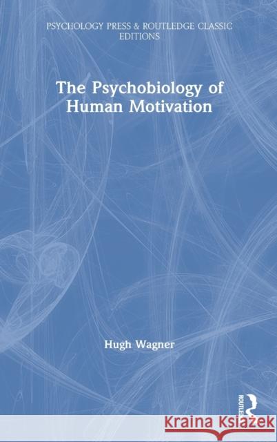 The Psychobiology of Human Motivation Hugh Wagner 9780367699710 Routledge - książka