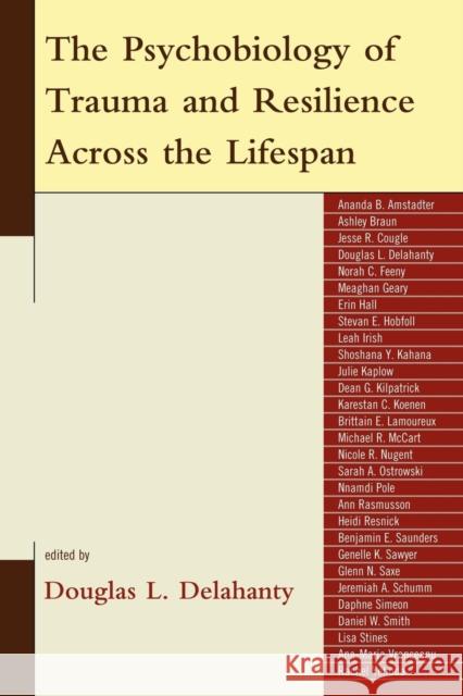 The Psychobiology of Trauma and Resilience Across the Lifespan Douglas L. Delahanty 9780765705358 Jason Aronson - książka