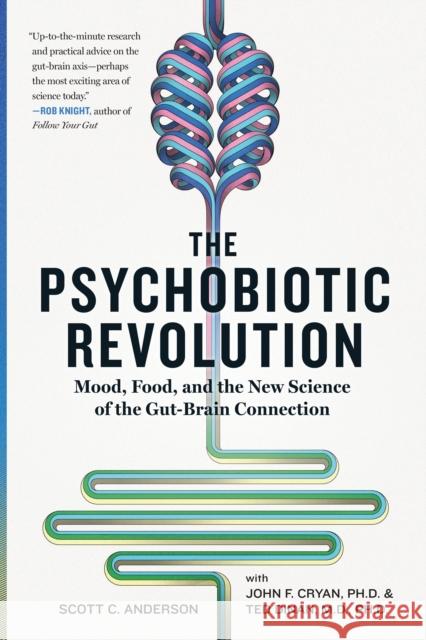 The Psychobiotic Revolution: Mood, Food, and the New Science of the Gut-Brain Connection Ted, M.D., Ph.D Dinan 9781426219641 National Geographic Society - książka
