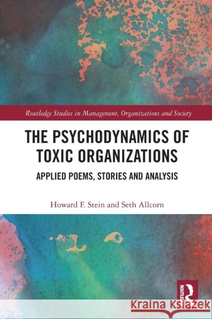 The Psychodynamics of Toxic Organizations: Applied Poems, Stories and Analysis  9780367507435 Routledge - książka