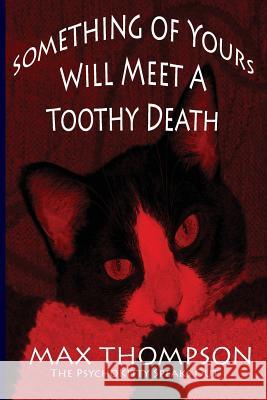 The Psychokitty Speaks Out: Something of Yours Will Meet a Toothy Death Max Thompson 9781932461121 Inkblot Books - książka
