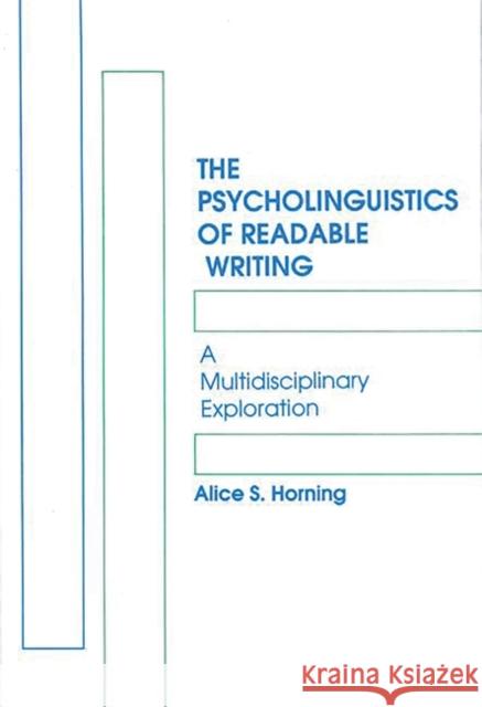 The Psycholinguistics of Readable Writing: A Multidisciplinary Exploration Horning, Alice S. 9780893919979 Ablex Publishing Corporation - książka