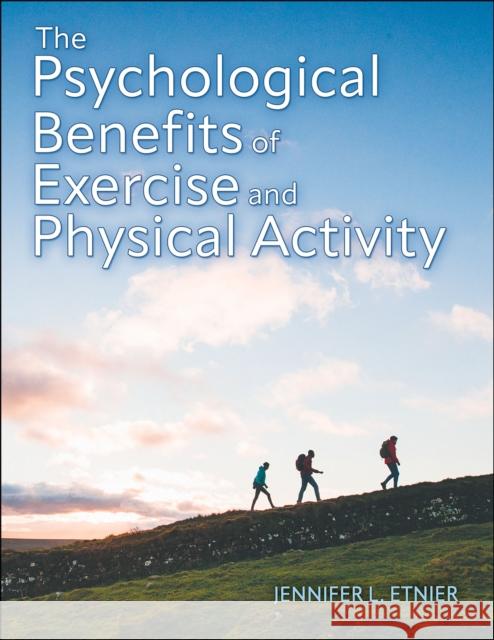 The Psychological Benefits of Exercise and Physical Activity Jennifer L. Etnier 9781718203624 Human Kinetics Publishers - książka