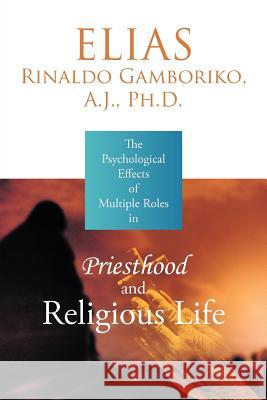 The Psychological Effects of Multiple Roles in Priesthood and Religious Life Elias Rinaldo Gamborik 9781468544206 Authorhouse - książka