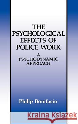 The Psychological Effects of Police Work: A Psychodynamic Approach Bonifacio, Philip 9780306439551 Springer - książka