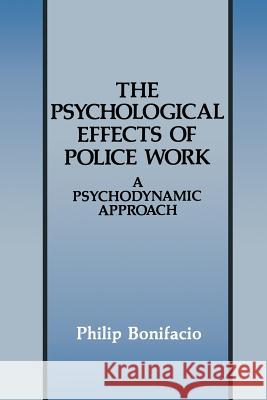 The Psychological Effects of Police Work: A Psychodynamic Approach Bonifacio, Philip 9781489906021 Springer - książka