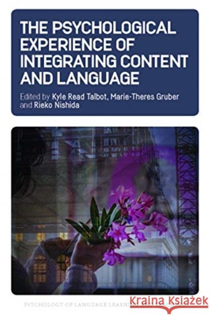 The Psychological Experience of Integrating Content and Language Kyle R. Talbot Marie-Theres Gruber Rieko Nishida 9781788924290 Multilingual Matters Limited - książka
