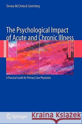 The Psychological Impact of Acute and Chronic Illness: A Practical Guide for Primary Care Physicians Tamara McClintock Greenberg 9780387336824 Springer - książka