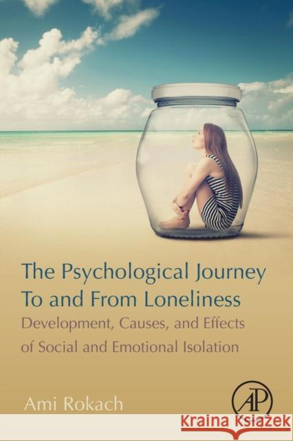 The Psychological Journey to and from Loneliness: Development, Causes, and Effects of Social and Emotional Isolation Ami Rokach 9780128156186 Academic Press - książka