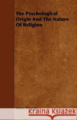 The Psychological Origin And The Nature Of Religion Leuba, James H. 9781444606751 Bradley Press - książka