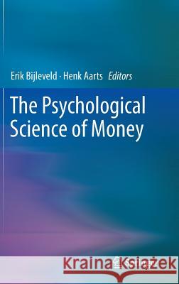 The Psychological Science of Money Erik H. Bijleveld Henk Aarts 9781493909582 Springer - książka