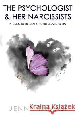 The Psychologist and Her Narcissists: A Guide to Surviving Toxic Relationships Jennny Tamasi 9781838193003 LionWood Publishing - książka