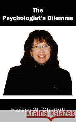 The Psychologist's Dilemma Harvey W. Gladhill 9781434324849 Authorhouse - książka