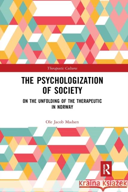 The Psychologization of Society: On the Unfolding of the Therapeutic in Norway Ole Jacob Madsen 9780367897284 Routledge - książka