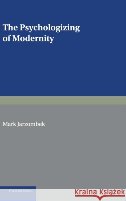 The Psychologizing of Modernity: Art, Architecture and History Jarzombek, Mark 9780521582384 Cambridge University Press - książka