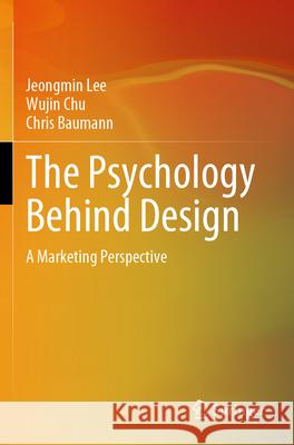 The Psychology Behind Design Jeongmin Lee, Wujin Chu, Chris Baumann 9789819734283 Springer Nature Singapore - książka