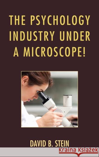 The Psychology Industry Under a Microscope! David B. Stein 9780761859567 University Press of America - książka